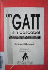 Un Gatt sin cascabel : la ronda Uruguay, una sigilosa reconquista del tercer mundo