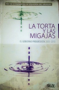 La torta y las migajas : el Gobierno progresista 2005-2010