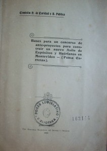 Bases para un concurso de ante-proyectos para construír un nuevo Asilo de Expósitos y Huérfanos en Montevideo (Punta Carretas)