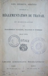 Lois, Décrets, arrètés concernant la réglementation du travail et nomenclature des établissements dangereux, snsalubres ou incommodes