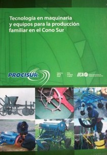 Tecnología en maquinaria y equipos para la producción familiar en el Cono Sur