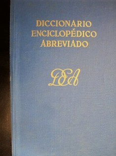 Diccionario enciclopédico abreviado . versiones de la mayoría de las voces en francés, inglés, italiano y alemán y sus etimologías