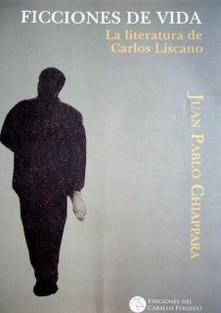 Ficciones de vida : la literatura de Carlos Liscano