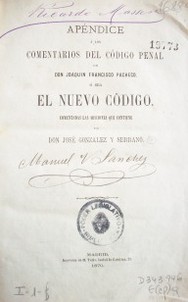 Apéndice a los comentarios del Código Penal de Don Joaquín Francisco Pacheco o sea el nuevo código