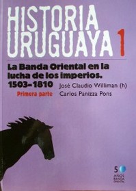 La Banda Oriental en la lucha de los imperios : 1503 -1810