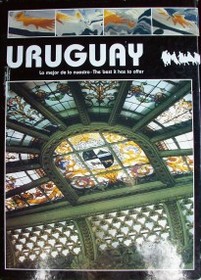 Uruguay : lo mejor de lo nuestro = The best it has to offer