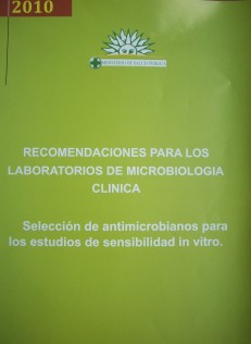 Recomendaciones para los laboratorios de microbiología clínica : selección de antimicrobianos para los estudios de sensibilidad in vitro