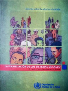 Informe sobre la salud en el mundo : la financiación de los sistemas de salud : el camino hacia la cobertura universal