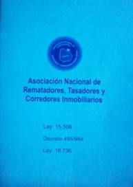 Asociación Nacional de Rematadores, Tasadores y Corredores Inmobiliarios : Ley 15.508 - Decreto 495/984 - Ley 16.736