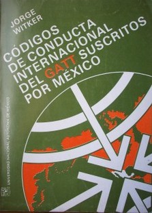 Los códigos de conducta internacional del GATT suscritos por México