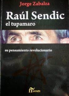 Raúl Sendic : el tupamaro : su pensamiento revolucionario