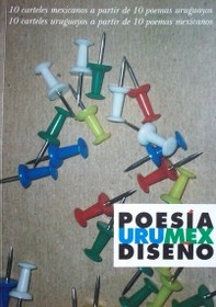 Poesía urumex diseño ; [10 carteles mexicanos a partir de 10 poemas uruguayos, 10 carteles uruguayos a partir de 10 poemas mexicanos]