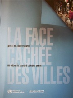 La face cachée des villes: mettre au jour et vaincre les inégalités  en santé en milieu urbain