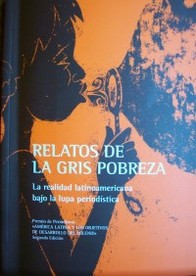 Relatos de la gris pobreza : la realidad latinoamericana bajo la lupa periodística