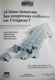 ¿Cómo innovan las empresas exitosas en Uruguay? : una aplicación del modelo "La Cometa de la Innovación"