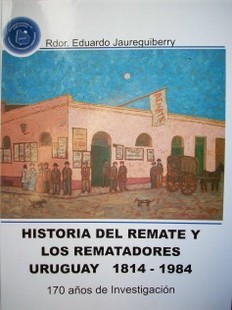 Historia del remate y los rematadores : 1814-1984 : 170 años de investigación