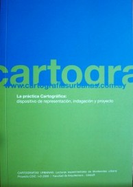 Www.cartografiasurbanas.com.uy : la práctica cartográfica : dispositivo de representación, indagación y proyecto