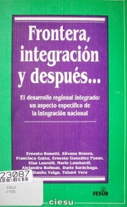 Frontera, integración y después... : El desarrollo regional integrado : Un aspecto específico de la integración nacional