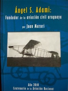 Ángel S. Adami : fundador de la aviación civil uruguaya