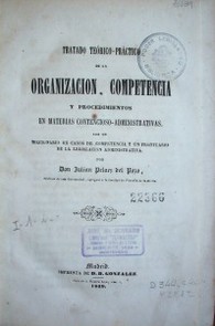 Tratado teórico-práctico de la organización, competencia y procedimientos en materias contencioso-administrativas.