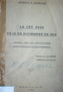 La ley 6839 de 18 de diciembre de 1918 : anotada con las disposiciones administrativas y la jurisprudencia