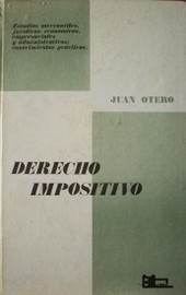 Derecho impositivo inicial : estudios mercantiles, jurídicos, económicos, empresariales y administrativos : conocimientos prácticos