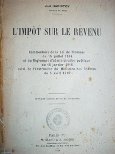 L'import sur le revenu : commentaire de la Loi de finances du 15 jullet 1914 et d Règlement d'administration publique du 15 janvier 1916 suivi de l'Instruction du Ministère des financer du 5 avril 1916