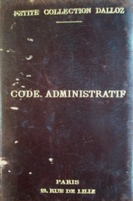 Code administratif avec annotations d'après la doctrine et la jurisprudence et renvois aux ouvrages de M.M. Dalloz
