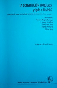 La constitución uruguaya : ¿rígida o flexible? : un estudio de teoría constitucional contemporáneo aplicado al caso uruguayo