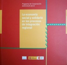 La economía social y solidaria en los procesos de integración regional : integración productiva