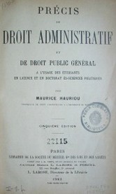 Précis de droit administratif et de droit public général a l'usage des étudiants en licence et en doctorat es-sciences politiques