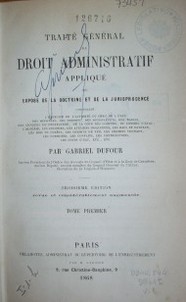 Trait&eacute; g&eacute;n&eacute;ral de droit administratif appliqu&eacute; ou expos&eacute; de la doctrine et de la jurisprudence