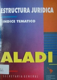 Estructura jurídico-institucional de la ALADI