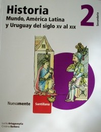 Historia 2 : Mundo, América Latina y Uruguay del siglo XV al XIX
