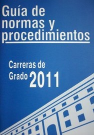 Guía de normas y procedimientos : carreras de grado 2011