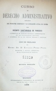 Curso de Derecho Administrativo : según sus principios y la legislación actual  de España