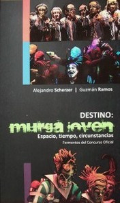 Destino: murga joven : espacio, tiempo, circunstancias : fermentos del Conurso Oficial