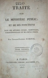 Traité sur le ministère public ; et de ses fonctions : dans les affaires civiles, criminelles, correctionnelles et de simple police