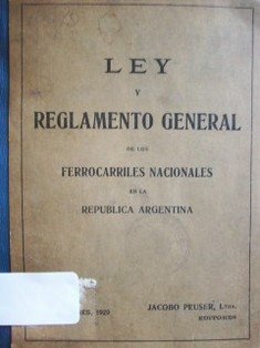 Ley y reglamento general de lo ferrocarriles nacionales