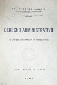 Derecho administrativo : (la actividad administrativa y sus manifestaciones)