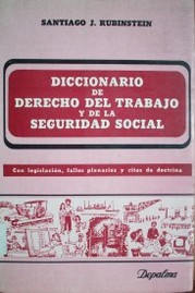 Diccionario de derecho del trabajo y de la seguridad social : con legislación, fallos plenarios y cita de doctrina