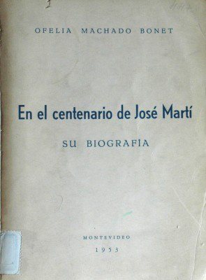En el centenario de José Martí : su biografía