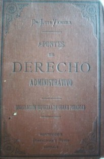 Apuntes de Derecho Administrativo : para el aula de Economía Política y Legislación de Obras Públicas de la Universidad de Montevideo. Legislación especial de Obras Públicas