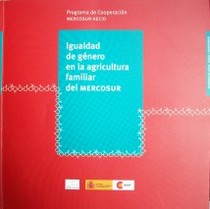 Igualdad de género en la agricultura familiar del MERCOSUR : desarrollo local, rural y fronterizo