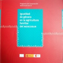 Igualdad de género en la agricultura familiar del MERCOSUR : desarrollo local, rural y fronterizo