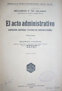 El acto administrativo : exposición doctrinal y estudio del derecho español
