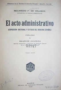 El acto administrativo : exposición doctrinal y estudio del derecho español