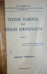 Tratado elemental de derecho administrativo : la obra está ajustada a la legislación vigente en Venezuela, hasta el 31 de diciembre de 1936