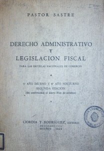 Derecho administrativo y legislación fiscal : para las escuelas nacionales de comercio