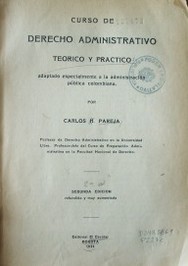 Curso de Derecho administrativo teórico y práctico : adaptado especialmente a la administración pública colombiana